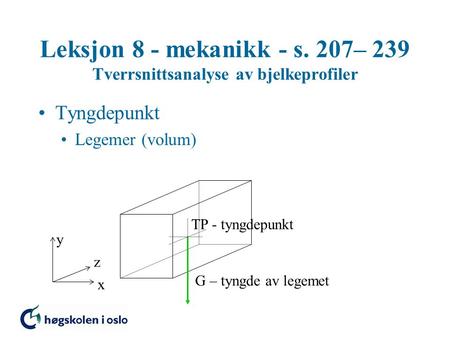 Tyngdepunkt Legemer (volum) TP - tyngdepunkt y z G – tyngde av legemet