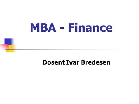 MBA - Finance Dosent Ivar Bredesen.