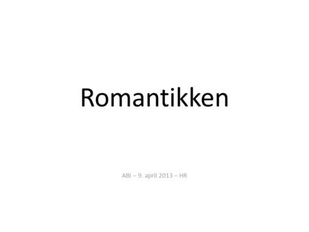 Romantikken ABI – 9. april 2013 – HR.
