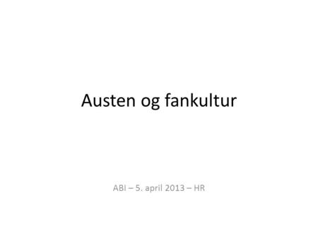 Austen og fankultur ABI – 5. april 2013 – HR.