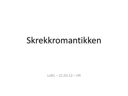 Skrekkromantikken LoB1 – 21.03.12 – HR.