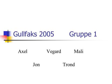 Gullfaks 2005 Gruppe 1 Axel VegardMali Jon Trond.
