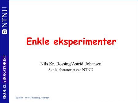 Enkle eksperimenter Nils Kr. Rossing/Astrid Johansen