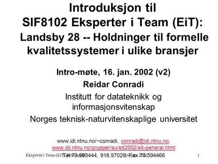 Introduksjon til SIF8102 Eksperter i Team (EiT): Landsby 28 -- Holdninger til formelle kvalitetssystemer i ulike bransjer Intro-møte, 16. jan. 2002 (v2)