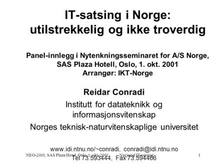 NEO-2001, SAS Plaza Hotel, Oslo, 1. okt. 2001Nasjonal IT-satsing:1 IT-satsing i Norge: utilstrekkelig og ikke troverdig Panel-innlegg i Nytenkningsseminaret.