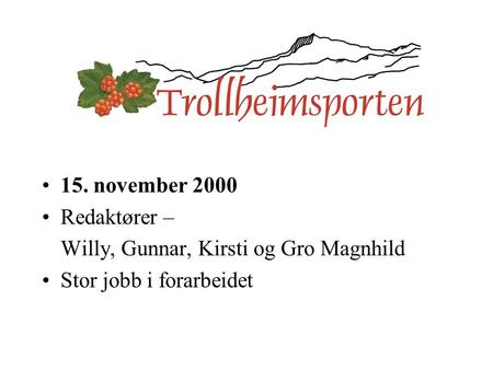 15. november 2000 Redaktører – Willy, Gunnar, Kirsti og Gro Magnhild Stor jobb i forarbeidet.