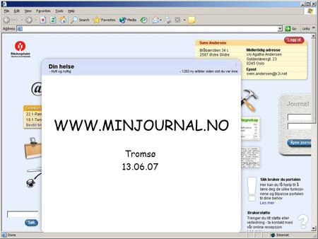 WWW.MINJOURNAL.NO Tromsø 13.06.07. MinJournal Samarbeidsprosjekt mellom flere helseforetak, ledet av RRHF Første skisse til løsningsbeskrivelse i 2002.
