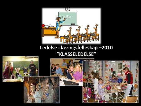 Ledelse i læringsfelleskap –2010 ”KLASSELEDELSE”