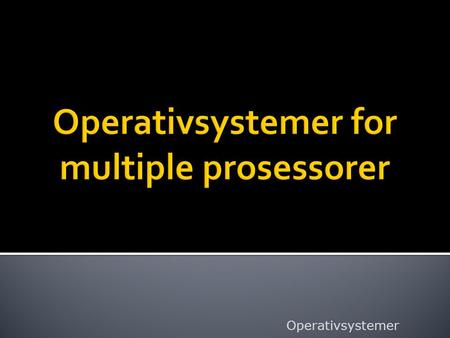 Operativsystemer for multiple prosessorer