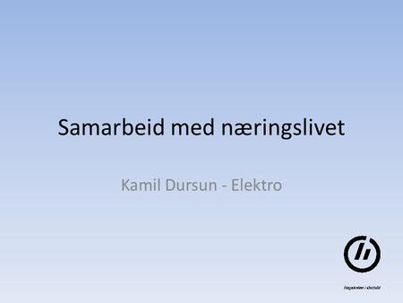 Samarbeid med næringslivet Kamil Dursun - Elektro.