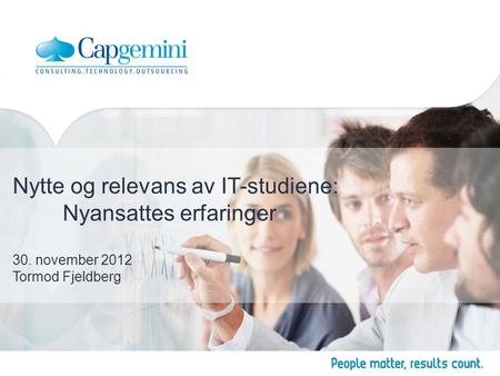 Nytte og relevans av IT-studiene: Nyansattes erfaringer 30. november 2012 Tormod Fjeldberg.