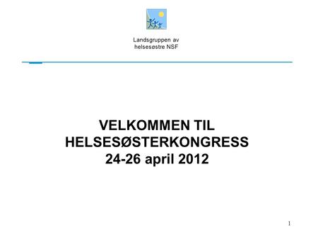 VELKOMMEN TIL HELSESØSTERKONGRESS april 2012