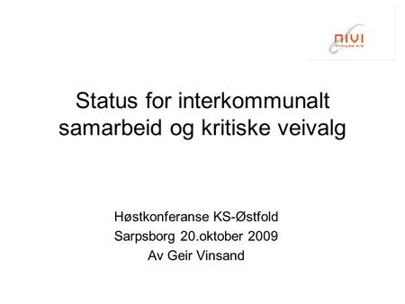 Status for interkommunalt samarbeid og kritiske veivalg Høstkonferanse KS-Østfold Sarpsborg 20.oktober 2009 Av Geir Vinsand.