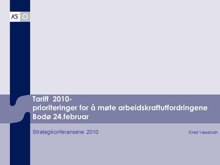 Tariff 2010- prioriteringer for å møte arbeidskraftutfordringene Bodø 24.februar Strategikonferansene 2010 Kirsti Vassbotn.