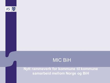 MIC BiH Nytt rammeverk for kommune til kommune samarbeid mellom Norge og BiH.