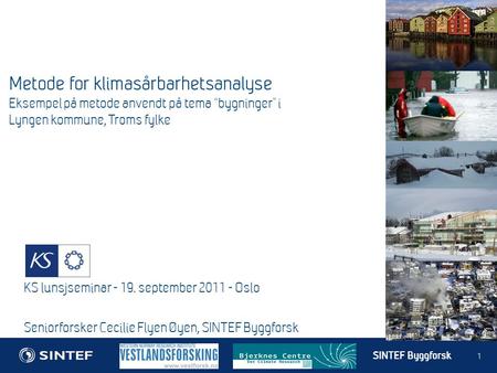 Metode for klimasårbarhetsanalyse Eksempel på metode anvendt på tema “bygninger” i Lyngen kommune, Troms fylke KS lunsjseminar - 19. september 2011 -
