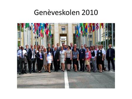 Genèveskolen 2010. Genèveskolen: Målet for kurset er: Økt kunnskap om internasjonalt samarbeide og internasjonalt regelverk, ILO og andre internasjonale.