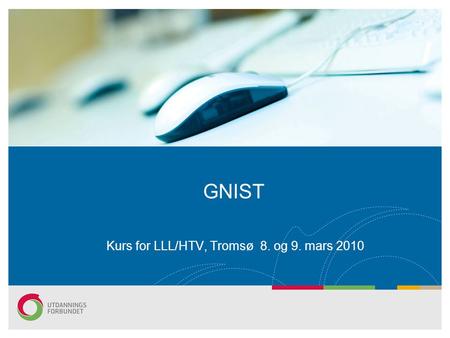 GNIST Kurs for LLL/HTV, Tromsø 8. og 9. mars 2010.