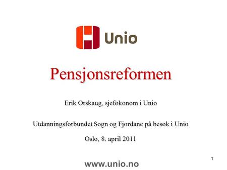 Pensjonsreformen  Erik Orskaug, sjeføkonom i Unio