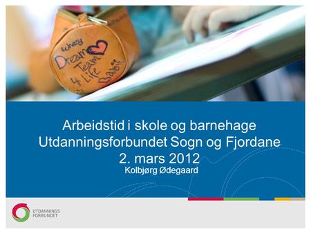 Arbeidstid i skole og barnehage Utdanningsforbundet Sogn og Fjordane 2