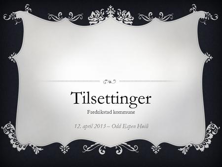 12. april 2013 – Odd Espen Høili Tilsettinger Fredrikstad kommune.