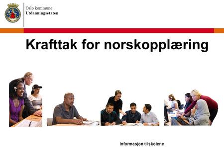 Oslo kommune Utdanningsetaten Krafttak for norskopplæring Informasjon til skolene.