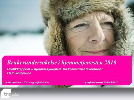 Oslo kommune – Helse- og velferdsetatenprosjektnummer 106645/2010 Brukerundersøkelse i hjemmetjenesten 2010 Grafikkrapport – hjemmesykepleie fra kommunal.