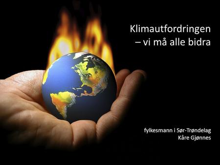 Klimautfordringen – vi må alle bidra fylkesmann i Sør-Trøndelag Kåre Gjønnes.