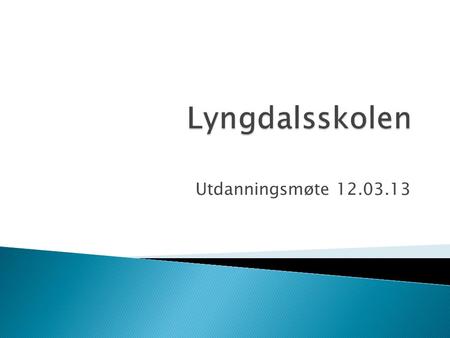 Lyngdalsskolen Utdanningsmøte 12.03.13.
