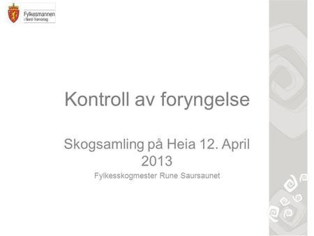 Kontroll av foryngelse Skogsamling på Heia 12. April 2013 Fylkesskogmester Rune Saursaunet.
