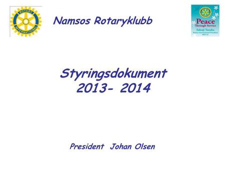Namsos Rotaryklubb Styringsdokument 2013- 2014 President Johan Olsen.