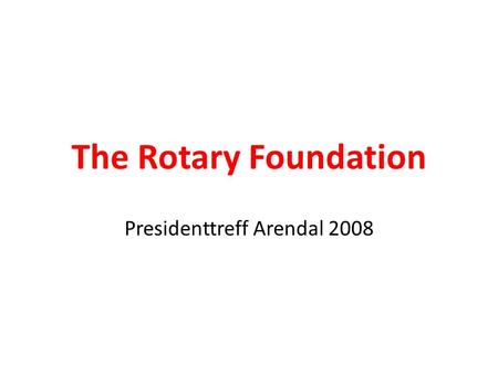 The Rotary Foundation Presidenttreff Arendal 2008.