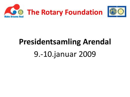 The Rotary Foundation Presidentsamling Arendal 9.-10.januar 2009.