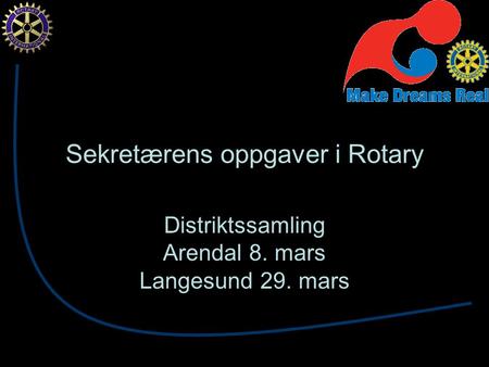 Sekretærens oppgaver i Rotary Distriktssamling Arendal 8. mars Langesund 29. mars.