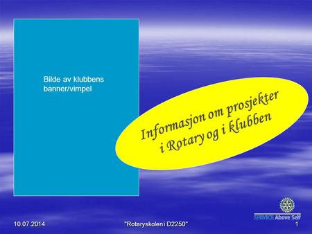 Informasjon om prosjekter i Rotary og i klubben Bilde av klubbens banner/vimpel 10.07.2014Rotaryskolen i D22501.