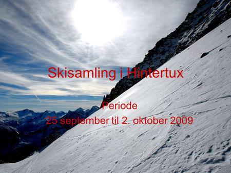 Skisamling i Hintertux Periode 25 september til 2. oktober 2009.