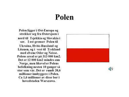 Polen Polen ligger i Øst-Europa og strekker seg fra Østersjøen i