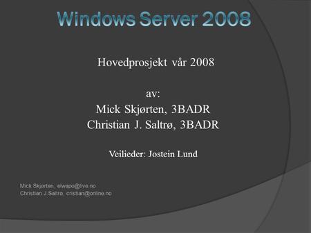 Windows Server 2008 Hovedprosjekt vår 2008 av: Mick Skjørten, 3BADR