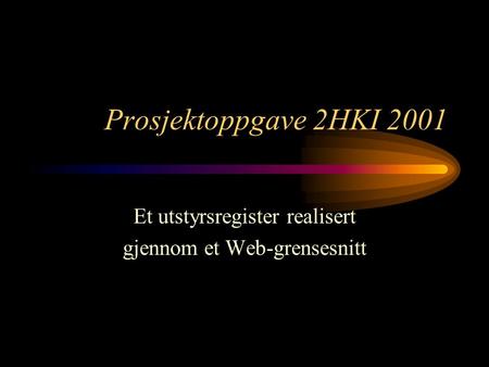 Prosjektoppgave 2HKI 2001 Et utstyrsregister realisert gjennom et Web-grensesnitt.