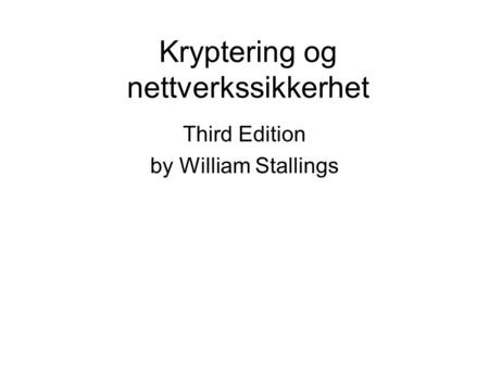 Kryptering og nettverkssikkerhet Third Edition by William Stallings.