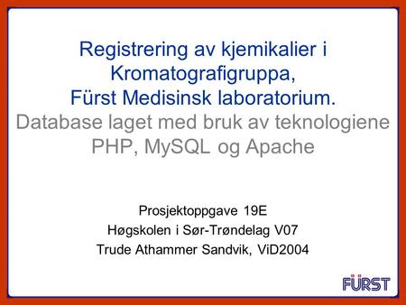 Registrering av kjemikalier i Kromatografigruppa, Fürst Medisinsk laboratorium. Database laget med bruk av teknologiene PHP, MySQL og Apache Prosjektoppgave.