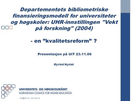 Departementets bibliometriske finansieringsmodell for universiteter og høgskoler: UHR-innstillingen Vekt på forskning (2004) - en ”kvalitetsreform”