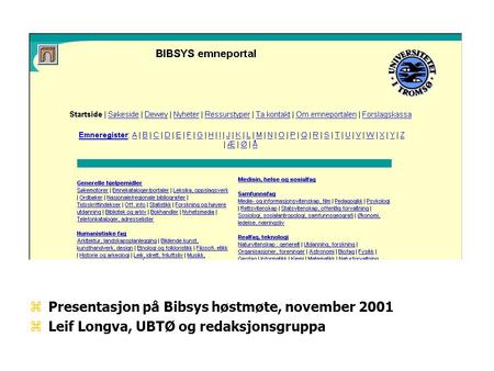 zPresentasjon på Bibsys høstmøte, november 2001 zLeif Longva, UBTØ og redaksjonsgruppa.