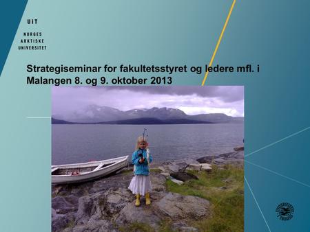 Strategiseminar for fakultetsstyret og ledere mfl. i Malangen 8. og 9. oktober 2013.
