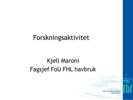 Kjell Maroni Fagsjef FoU FHL havbruk
