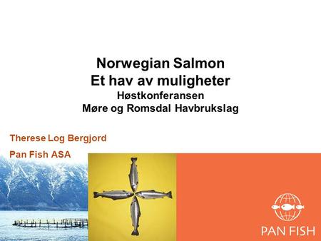 Norwegian Salmon Et hav av muligheter Høstkonferansen Møre og Romsdal Havbrukslag Therese Log Bergjord Pan Fish ASA.