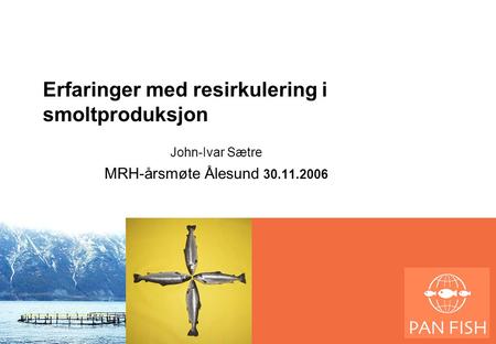 Erfaringer med resirkulering i smoltproduksjon John-Ivar Sætre MRH-årsmøte Ålesund 30.11.2006.