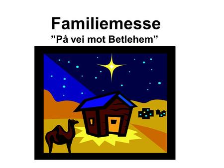 Familiemesse ”På vei mot Betlehem”.