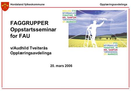 FAGGRUPPER Oppstartsseminar for FAU v/Audhild Tveiterås Opplæringsavdelinga 20. mars 2006.