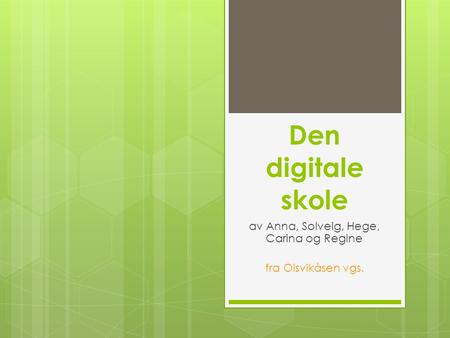 Den digitale skole av Anna, Solveig, Hege, Carina og Regine fra Olsvikåsen vgs.